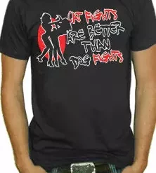 Bewild Cool Funny & Offensive Cat Fights Are Better T-Shirt