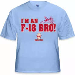 Bewild Famous Quotes And Sayings Charlie Says Shirts - I'm An F-18 Bro! T-Shirt