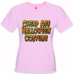 Bewild Cheap Ass Halloween Costume Girls T-Shirt