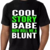 Bewild Cool Funny & Offensive Cool Story Babe... Now Roll Me A Blunt Men's T-Shirt
