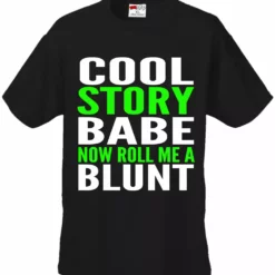 Bewild Cool Funny & Offensive Cool Story Babe... Now Roll Me A Blunt Men's T-Shirt 16 Bewild Cool Funny & Offensive Cool Story Babe... Now Roll Me A Blunt Men's T-Shirt