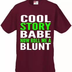 Bewild Cool Funny & Offensive Cool Story Babe... Now Roll Me A Blunt Men's T-Shirt 17 Bewild Cool Funny & Offensive Cool Story Babe... Now Roll Me A Blunt Men's T-Shirt