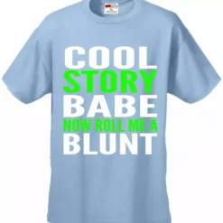 Bewild Cool Funny & Offensive Cool Story Babe... Now Roll Me A Blunt Men's T-Shirt 20 Bewild Cool Funny & Offensive Cool Story Babe... Now Roll Me A Blunt Men's T-Shirt