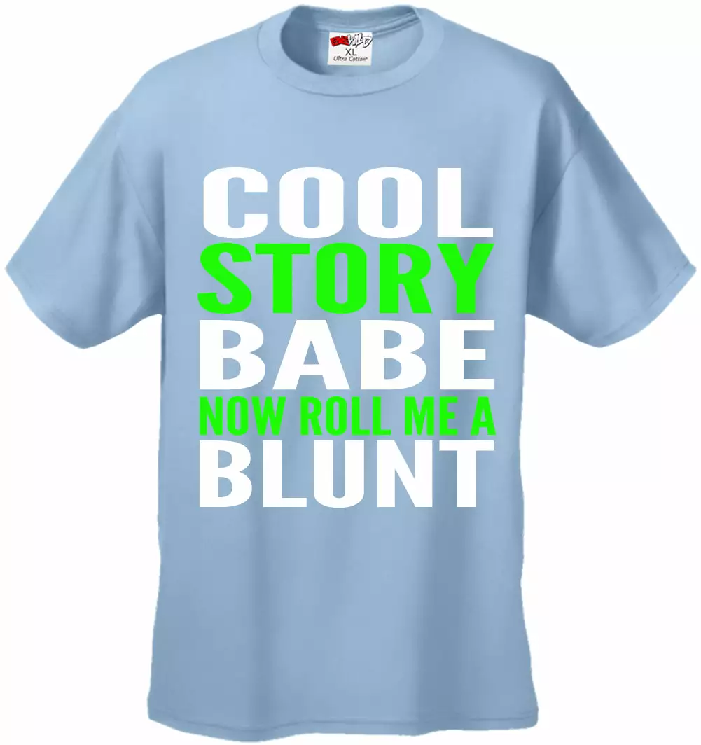 Bewild Cool Funny & Offensive Cool Story Babe... Now Roll Me A Blunt Men's T-Shirt 9 Bewild Cool Funny & Offensive Cool Story Babe... Now Roll Me A Blunt Men's T-Shirt