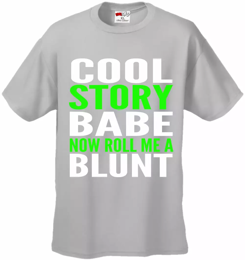 Bewild Cool Funny & Offensive Cool Story Babe... Now Roll Me A Blunt Men's T-Shirt 10 Bewild Cool Funny & Offensive Cool Story Babe... Now Roll Me A Blunt Men's T-Shirt
