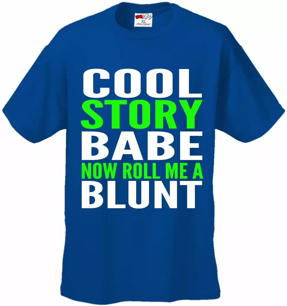 Bewild Cool Funny & Offensive Cool Story Babe... Now Roll Me A Blunt Men's T-Shirt 13 Bewild Cool Funny & Offensive Cool Story Babe... Now Roll Me A Blunt Men's T-Shirt