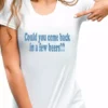 Bewild Cool Funny & Offensive Could You Come Back Girls T-Shirt