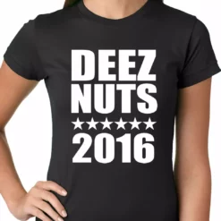 Bewild Deez Nuts For President 2016 Ladies T-shirt Cool Funny & Offensive