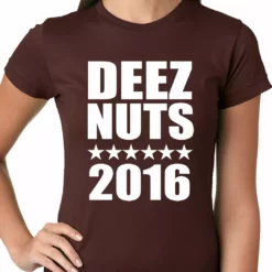 Bewild Deez Nuts For President 2016 Ladies T-shirt Cool Funny & Offensive