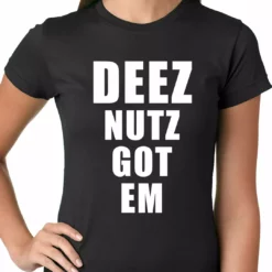 Bewild Cool Funny & Offensive Deez Nutz Got Em Ladies T-shirt