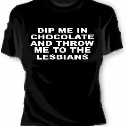 Bewild Dip Me In Chocolate And Throw Me To The Lesbians Girls T-Shirt Cool Funny & Offensive