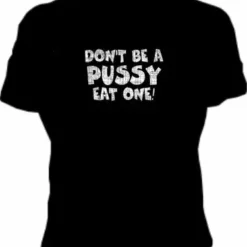 Bewild Don't Be A Pus*y Girls T-Shirt Cool Funny & Offensive