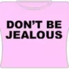 Bewild Don't Be Jealous Girls T-Shirt (Pink) Cool Funny & Offensive
