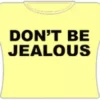 Bewild Cool Funny & Offensive Don't Be Jealous Girls T-Shirt (Yellow)