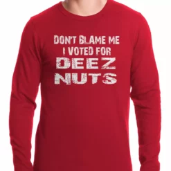 Bewild Cool Funny & Offensive Don't Blame Me, I Voted For Deez Nuts Thermal Shirt