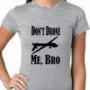 Bewild Cool Funny & Offensive Don't Drone Me, Bro Ladies T-shirt