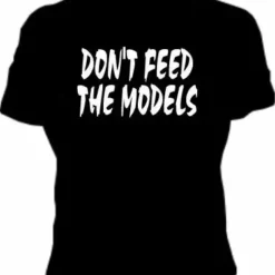 Bewild Cool Funny & Offensive Don't Feed The Models Girls T-Shirt