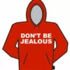 Bewild Dont Be Jealous Hoodie Cool Funny & Offensive
