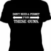 Bewild Cool Funny & Offensive Dont Need A Permit For These Guns Girls T-Shirt