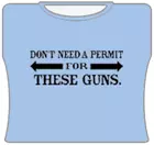 Bewild Cool Funny & Offensive Dont Need A Permit For These Guns Girls T-Shirt
