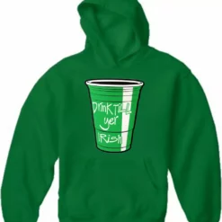 Bewild Drink Till Yer Irish Green Cup Adult Hoodie St.Patricks Day