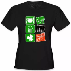 Bewild Eat Drink And Be Irish Girl's T-Shirt St.Patricks Day