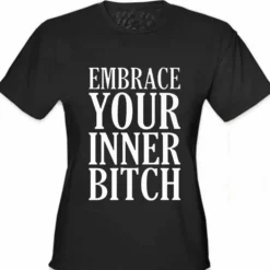 Bewild Cool Funny & Offensive Embrace Your Inner Bitch Girl's T-Shirt