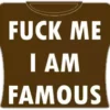 Bewild Cool Funny & Offensive F*ck Me Im Famous Girls T-Shirt (Brown)
