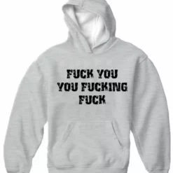 Bewild Cool Funny & Offensive F*ck You You F*cking F*ck Adult Hoodie