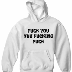 Bewild Cool Funny & Offensive F*ck You You F*cking F*ck Adult Hoodie