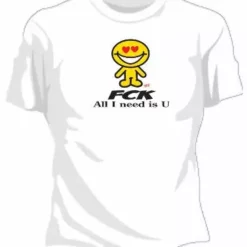Bewild Cool Funny & Offensive FCK All I Need Is U Girls T-Shirt