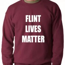 Bewild Flint Michigan Lives Matter Adult Crewneck Say It Loud 18 Bewild Flint Michigan Lives Matter Adult Crewneck Say It Loud