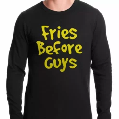 Bewild Fries Before Guys Thermal Shirt Famous Quotes And Sayings