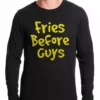 Bewild Fries Before Guys Thermal Shirt Famous Quotes And Sayings