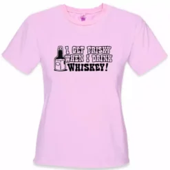 Bewild Cool Funny & Offensive Friskey When I Drink Whiskey Girls T-Shirt