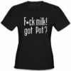 Bewild Cool Funny & Offensive Fu*k Milk! Got Pot? Girl's T-Shirt