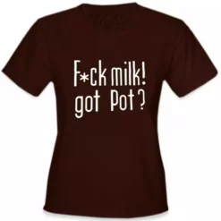 Bewild Cool Funny & Offensive Fu*k Milk! Got Pot? Girl's T-Shirt