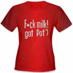 Bewild Cool Funny & Offensive Fu*k Milk! Got Pot? Girl's T-Shirt