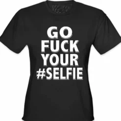 Bewild Go F*ck Your #Selfie Girl's T-Shirt