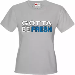 Bewild Gotta Be Fresh Workaholics Girl's T-Shirt Famous Quotes And Sayings