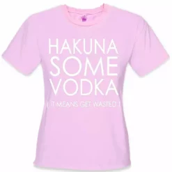 Bewild Cool Funny & Offensive Hakuna Some Vodka (It Means Get Wasted) Girl's T-Shirt 14 Bewild Cool Funny & Offensive Hakuna Some Vodka (It Means Get Wasted) Girl's T-Shirt