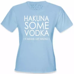 Bewild Cool Funny & Offensive Hakuna Some Vodka (It Means Get Wasted) Girl's T-Shirt 15 Bewild Cool Funny & Offensive Hakuna Some Vodka (It Means Get Wasted) Girl's T-Shirt