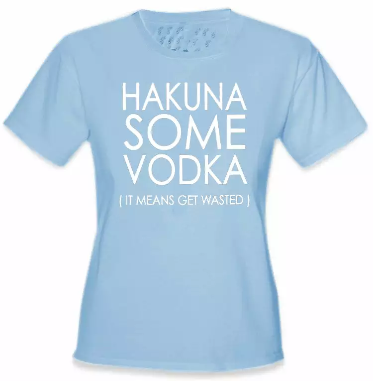 Bewild Cool Funny & Offensive Hakuna Some Vodka (It Means Get Wasted) Girl's T-Shirt 7 Bewild Cool Funny & Offensive Hakuna Some Vodka (It Means Get Wasted) Girl's T-Shirt