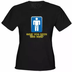 Bewild Have You Seen This Man Girls T-Shirt Cool Funny & Offensive 11 Bewild Have You Seen This Man Girls T-Shirt Cool Funny & Offensive