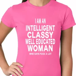 Bewild I Am An Intelligent Classy Woman Who Says Fuck A Lot Ladies T-shirt