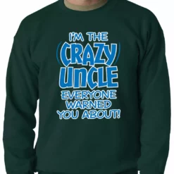 Bewild I Am The Crazy Uncle Everyone Warned You About Adult Crewneck Positive Reinforcement