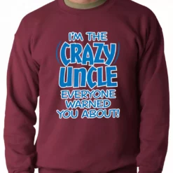 Bewild I Am The Crazy Uncle Everyone Warned You About Adult Crewneck Positive Reinforcement