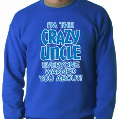 Bewild I Am The Crazy Uncle Everyone Warned You About Adult Crewneck Positive Reinforcement