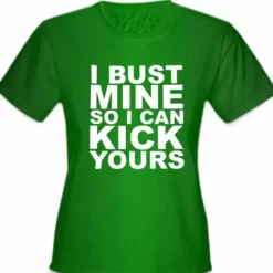 Bewild Cool Funny & Offensive I Bust Mine So I Can Kick Yours Girl's T-Shirt