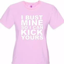 Bewild Cool Funny & Offensive I Bust Mine So I Can Kick Yours Girl's T-Shirt